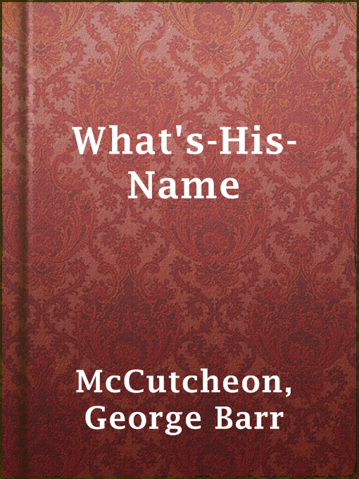 Title details for What's-His-Name by George Barr McCutcheon - Available